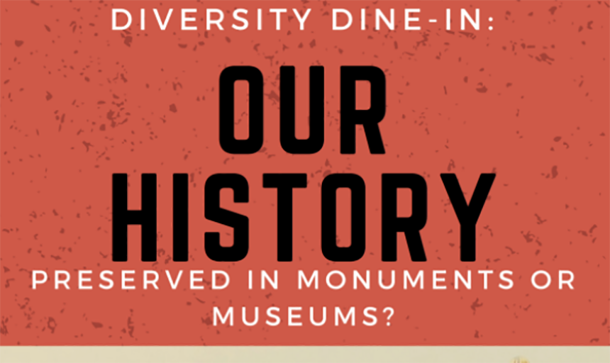 Diversity Dine-In: "Our History: Preserved in Monuments or In Museums?"